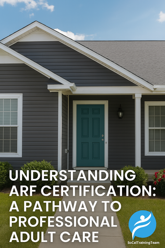 Understanding ARF Certification: A Pathway to Professional Adult Care