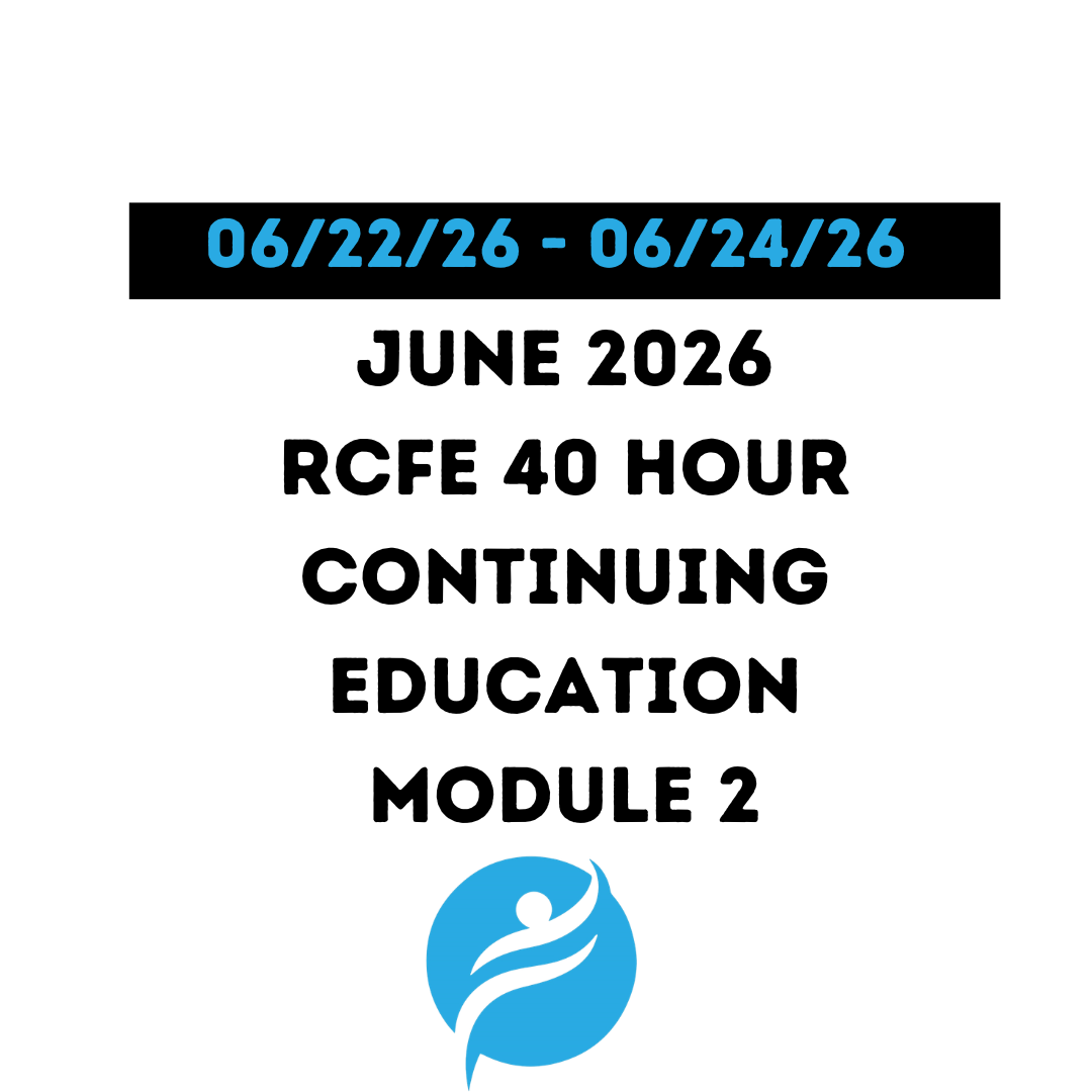 June 2026 | 40 Hour Recertification | 20 Hours (Zoom Video) |20 Hours (Online) - RCFE Module 2
