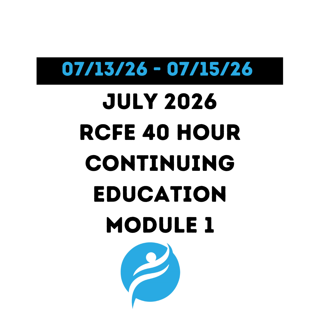July 2026 | 40 Hour Recertification | 20 Hours (Zoom Video) |20 Hours (Online) - RCFE Module 1