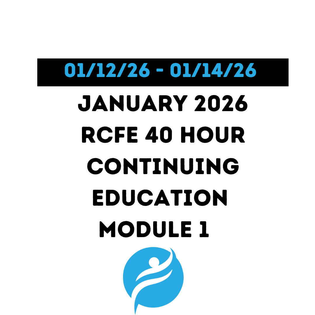 January 2026 | 40 Hour Recertification | 20 Hours (Zoom Video) |20 Hours (Online) - RCFE Module 1