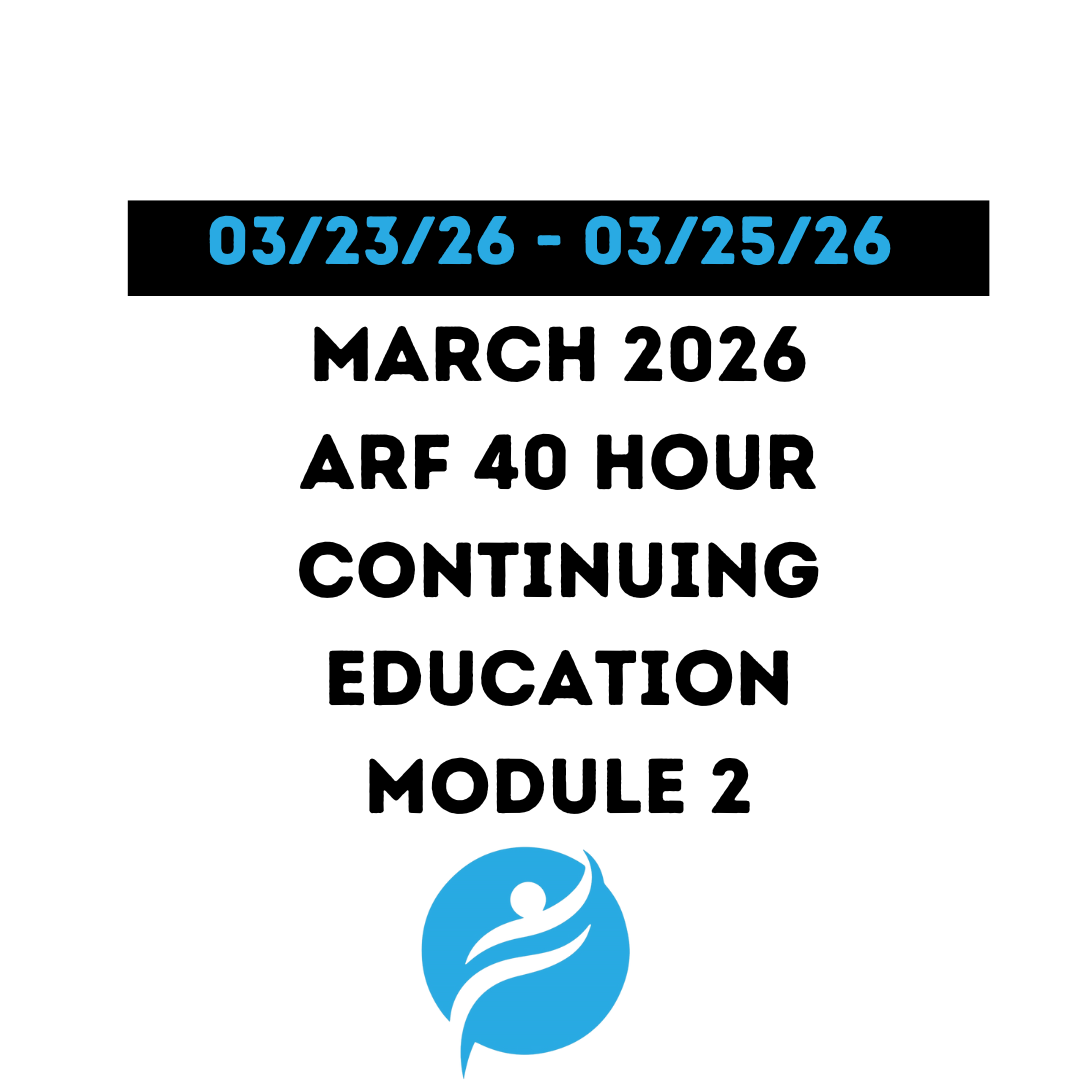 March 2026 | ARF 40 Hour Recertification | 20 Hours (Zoom Video) |20 Hours (Online) - Module 2