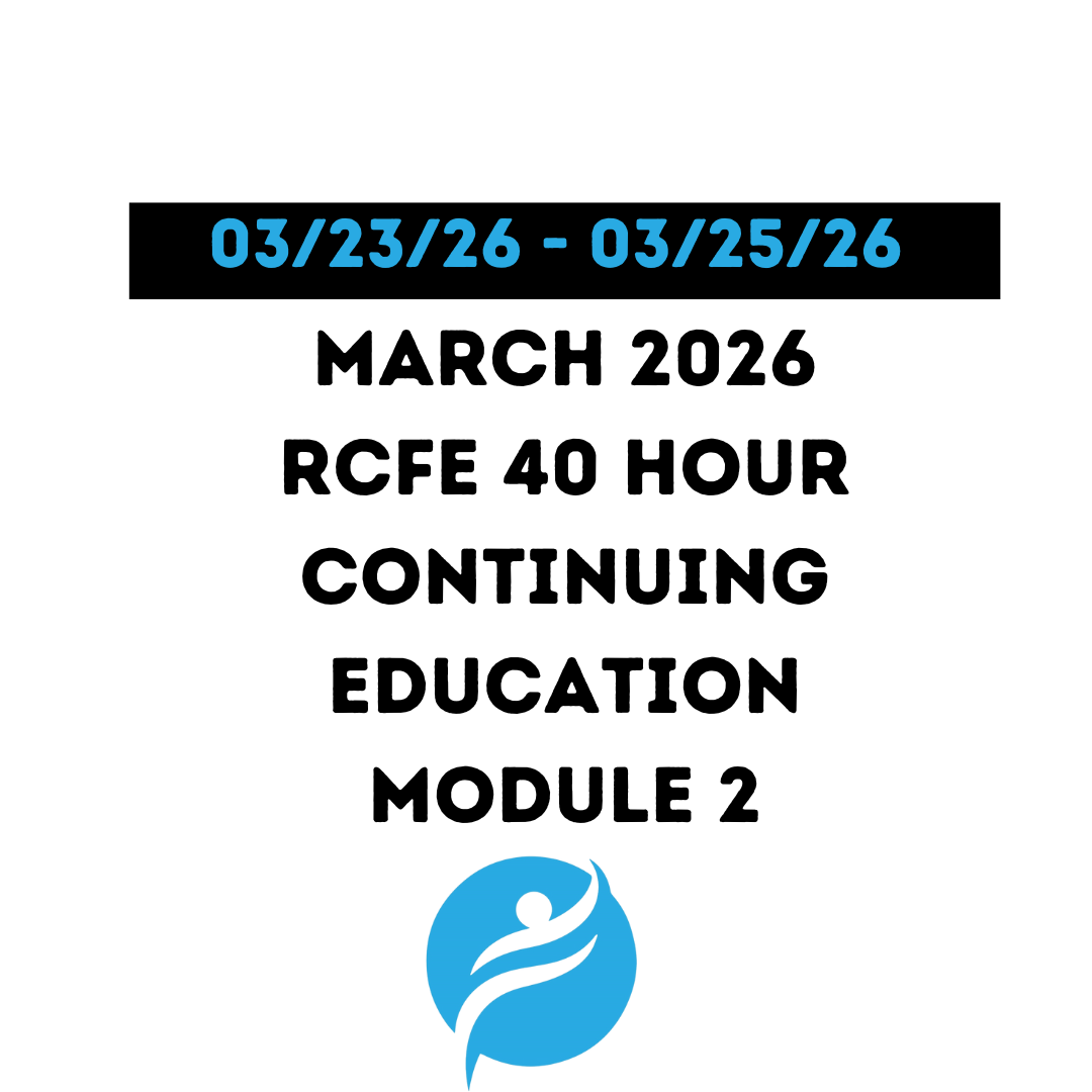 March 2026 | 40 Hour Recertification | 20 Hours (Zoom Video) |20 Hours (Online) - RCFE Module 2