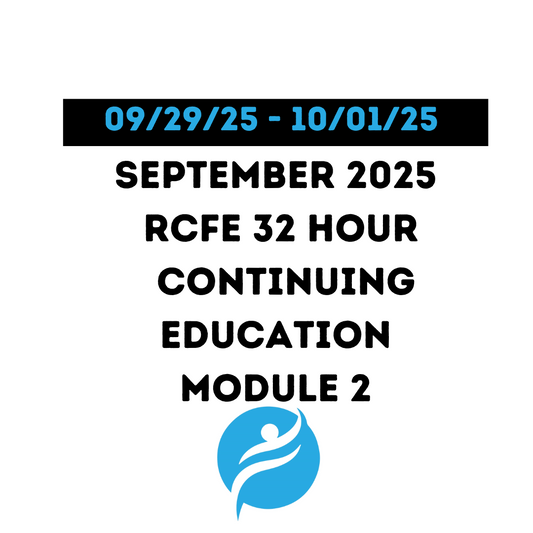 September 2025 | 32 Hour Recertification | 20 Hours (Zoom Video) |12 Hours (Online) - RCFE Module 2