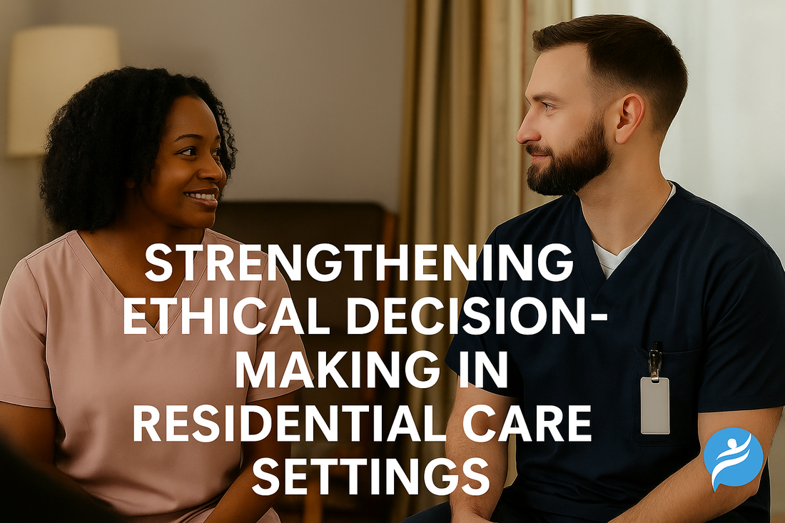 Strengthening Ethical Decision-Making in Residential Care Settings