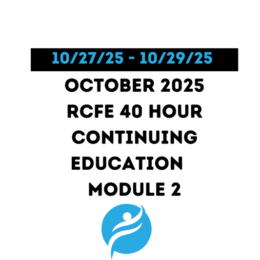 October 2025 | 40 Hour Recertification | 20 Hours (Zoom Video) |20 Hours (Online) - RCFE Module 2