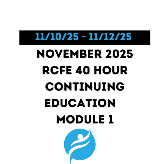 November 2025 | 40 Hour Recertification | 20 Hours (Zoom Video) |20 Hours (Online) - RCFE Module 1