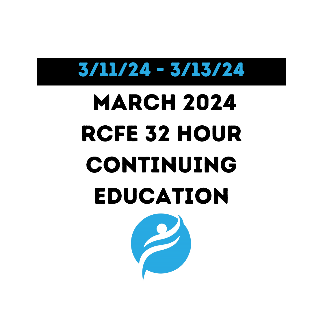 March 2024 | 32 Hour Recertification | 20 Hours (Zoom Video) |12 Hours (Online) - RCFE