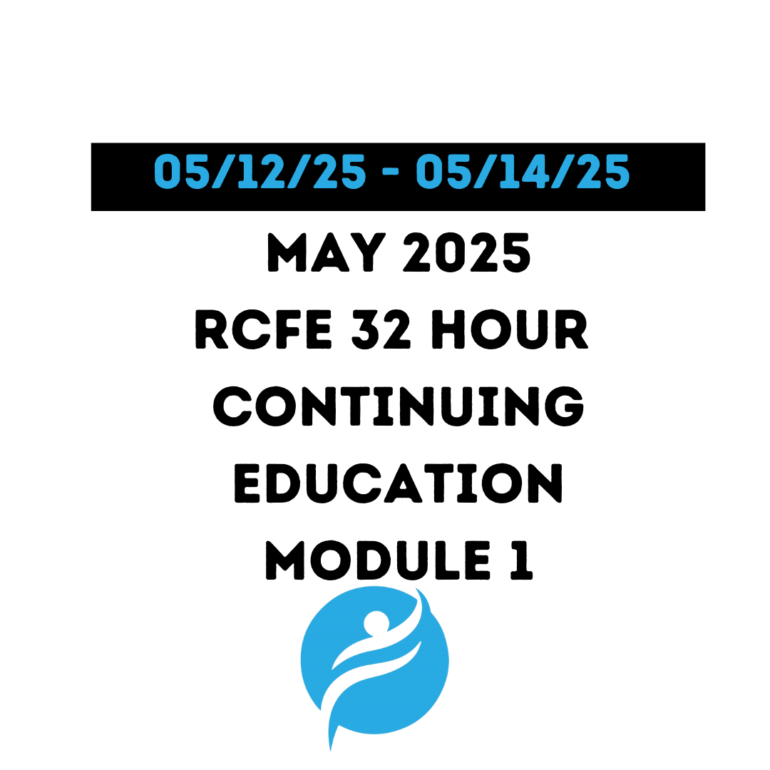 May 2025 | 32 Hour Recertification | 20 Hours (Zoom Video) |12 Hours (Online) - RCFE Module 1