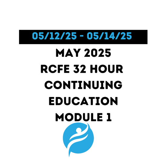 May 2025 | 32 Hour Recertification | 20 Hours (Zoom Video) |12 Hours (Online) - RCFE Module 1