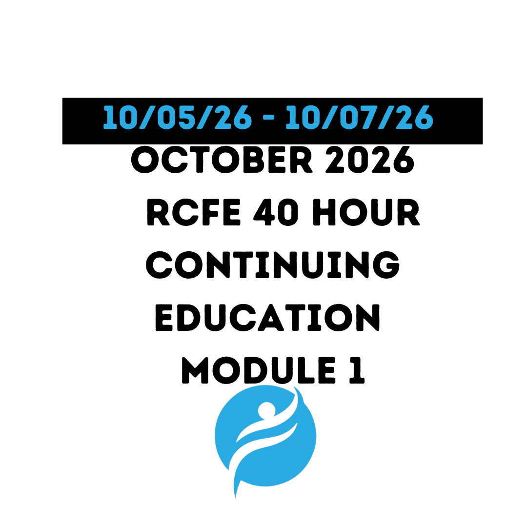 October 2026 | 40 Hour Recertification | 20 Hours (Zoom Video) |20 Hours (Online) - RCFE Module 1