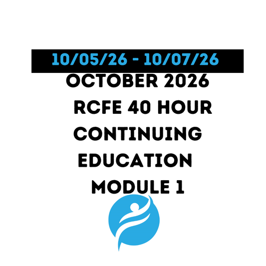 October 2026 | 40 Hour Recertification | 20 Hours (Zoom Video) |20 Hours (Online) - RCFE Module 1