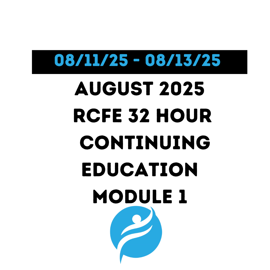 August 2025 | 32 Hour Recertification | 20 Hours (Zoom Video) |12 Hours (Online) - RCFE Module 1