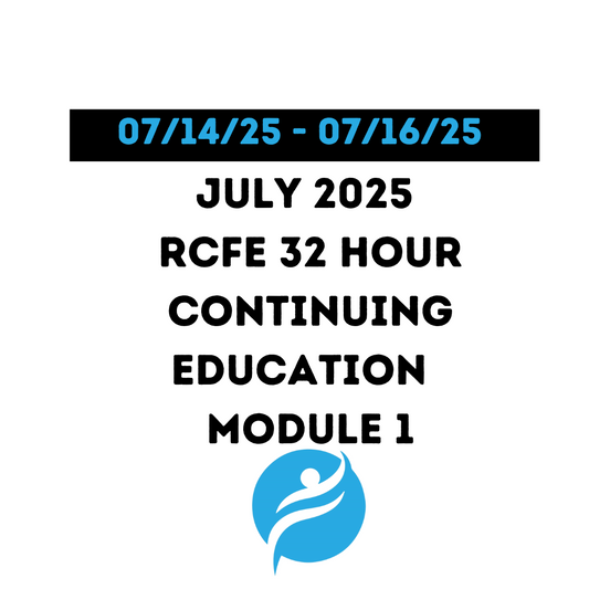 July 2025 | 32 Hour Recertification | 20 Hours (Zoom Video) |12 Hours (Online) - RCFE Module 1