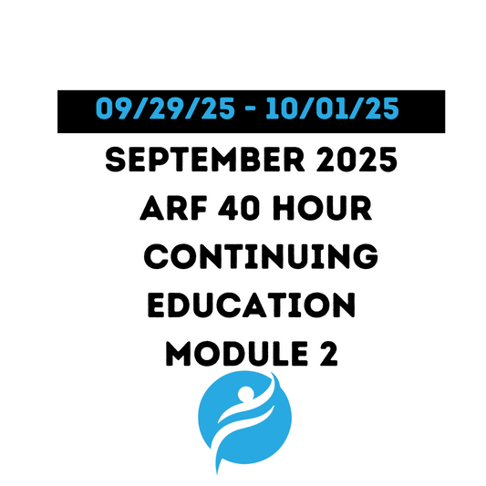 September 2025 | ARF 40 Hour Recertification | 20 Hours (Zoom Video) |20 Hours (Online) - Module 2