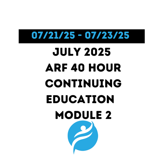 July 2025 | ARF 40 Hour Recertification | 20 Hours (Zoom Video) |20 Hours (Online) - Module 2