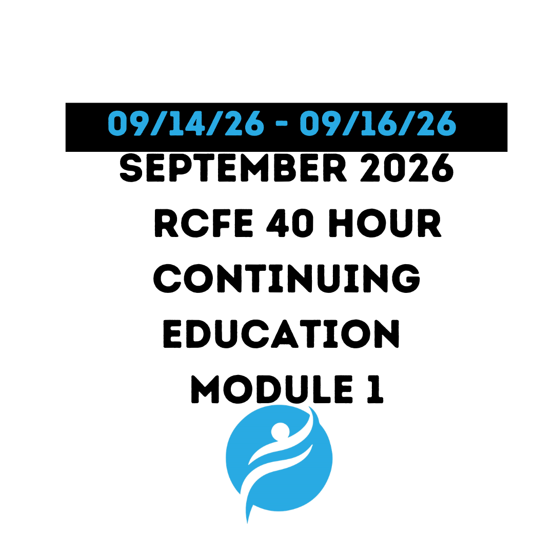 September 2026 | 40 Hour Recertification | 20 Hours (Zoom Video) |20 Hours (Online) - RCFE Module 1