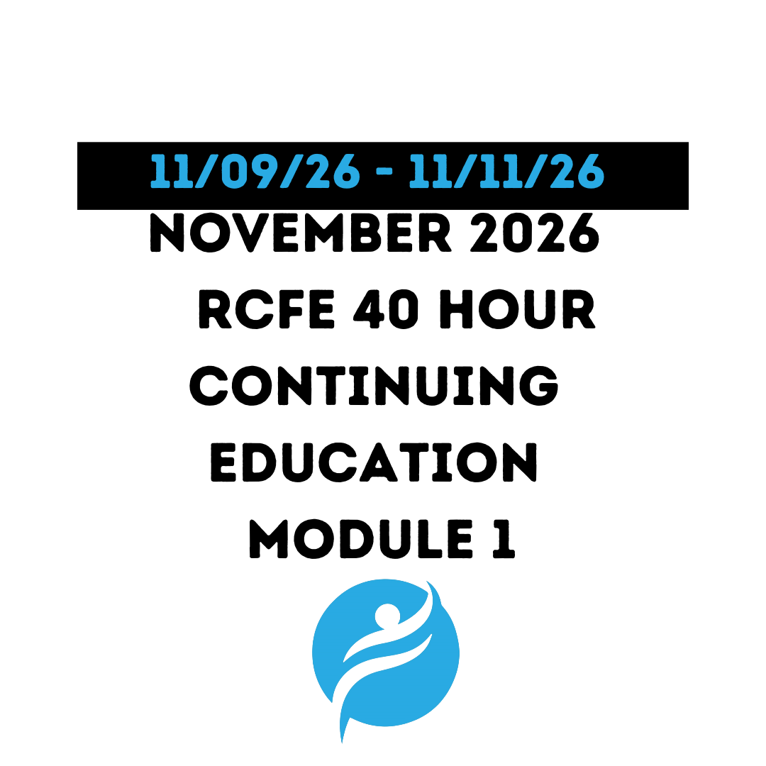 November 2026 | 40 Hour Recertification | 20 Hours (Zoom Video) |20 Hours (Online) - RCFE Module 1