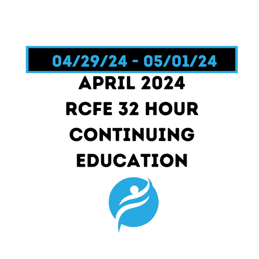 April 2024 | 32 Hour Recertification | 20 Hours (Zoom Video) |12 Hours (Online) - RCFE