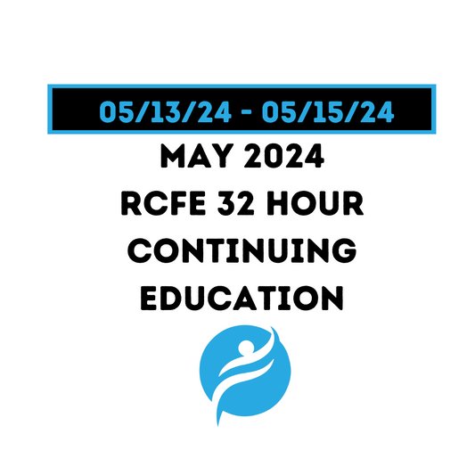 May 2024 | 32 Hour Recertification | 20 Hours (Zoom Video) |12 Hours (Online) - RCFE