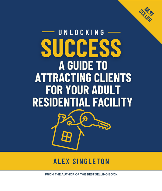 Unlocking Success: A Comprehensive Guide to Attracting Clients for Your Adult Residential Facility (eBook)